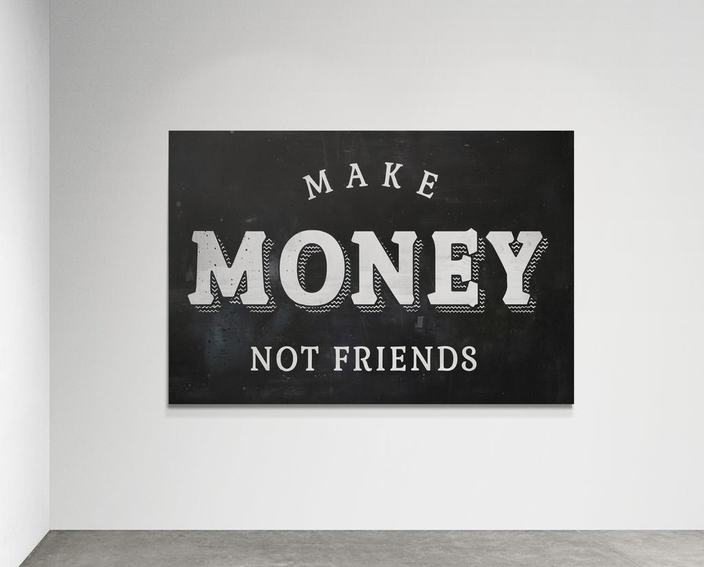 Make Money not Friends